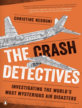 [d60ef] ~Read! %Online% The Crash Detectives: Investigating the World's Most Mysterious Air Disasters - Christine Negroni !ePub#