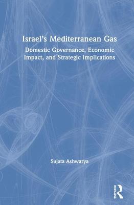 [1c5f1] #Full! ~Download% Israel's Mediterranean Gas: Domestic Governance, Economic Impact, and Strategic Implications - Sujata Ashwarya *PDF@