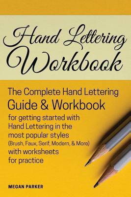 [17446] %R.e.a.d# Hand Lettering Workbook: The Complete Hand Lettering Guide and Workbook for Getting Started to Hand Lettering in the Most Popular Styles (Brush, Faux, Serif, Modern Etc) with Worksheets for Practice - Megan Parker ~PDF#