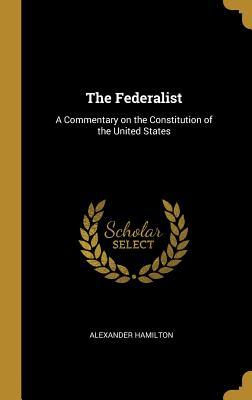 [17444] @Full^ ^Download% The Federalist: A Commentary on the Constitution of the United States - Alexander Hamilton !PDF!