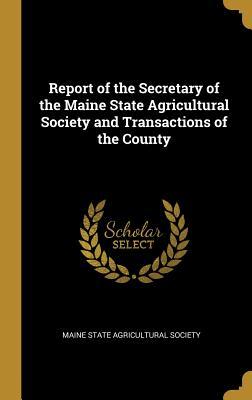 [5d43e] !Download~ Report of the Secretary of the Maine State Agricultural Society and Transactions of the County - Maine State Agricultural Society @e.P.u.b!