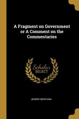 9786e] @D.o.w.n.l.o.a.d~ A Fragment on Government or a Comment on the Commentaries - Jeremy Bentham ~PDF~