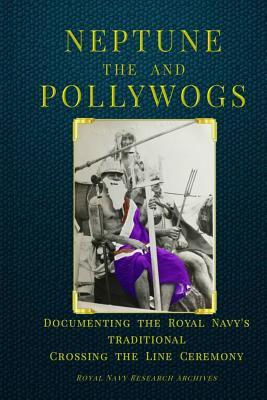 f1440] !D.o.w.n.l.o.a.d# Neptune and the Pollywogs: Documenting the Royal Navy's Traditional Crossing the Line Ceremony - Paul White %ePub@