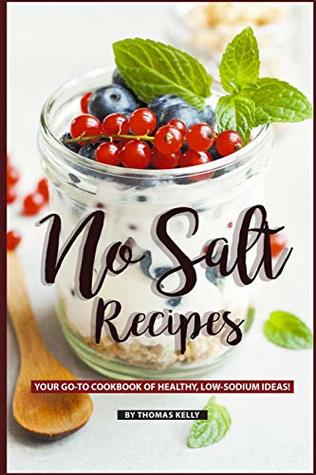 [803b7] !F.u.l.l.% %D.o.w.n.l.o.a.d^ No Salt Recipes: Your GO-TO Cookbook of Healthy, Low-Sodium Ideas! - Thomas Kelly *ePub#