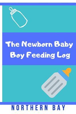 [82ed7] %Read^ The Newborn Baby Boy Feeding Log: Stay Organized and Track Your Newborn Baby Boy's Feeding with This Log! - Northern Bay %ePub@