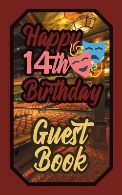 [47240] !Download^ Happy 14th Birthday Guest Book: 14 Fourteenth Fourteen Theatre Celebration Message Logbook for Visitors Family and Friends to Write in Comments & Best Wishes Gift Log (Actors Actresses & Performers Birth Day Guestbook) - Murphy %P.D.F#