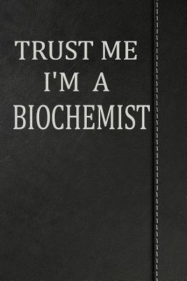[cbaee] %F.u.l.l.^ *D.o.w.n.l.o.a.d% Trust Me I'm a Biochemist: Journal Lined Paper Notebook 120 Pages 6x9 -  *PDF%