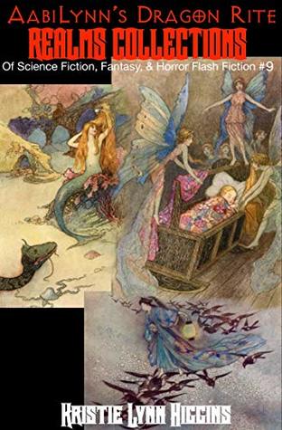 [36fde] ^R.e.a.d@ @O.n.l.i.n.e% AabiLynn’s Dragon Rite: Realms Collections Of Science Fiction, Fantasy, & Horror Flash Fiction #9 - Kristie Lynn Higgins !ePub#