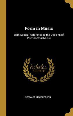 [c09a1] @R.e.a.d! *O.n.l.i.n.e# Form in Music: With Special Reference to the Designs of Instrumental Music - Stewart MacPherson ~ePub^