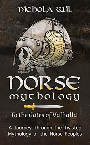 [0ac9d] *F.u.l.l.^ ~D.o.w.n.l.o.a.d* Norse Mythology: To the Gates of Valhalla - A Journey Through the Twisted Mythology of the Norse Peoples - Nichola Wil #P.D.F~