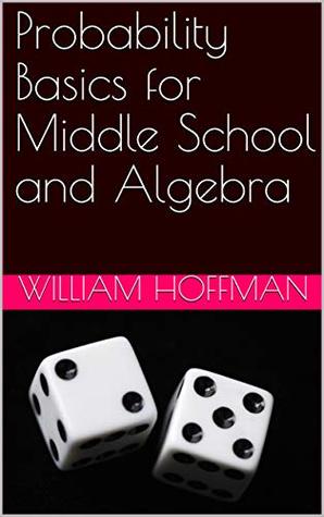 [b9c5c] ~F.u.l.l.^ !D.o.w.n.l.o.a.d~ Probability Basics for Middle School and Algebra - William Hoffman !ePub@