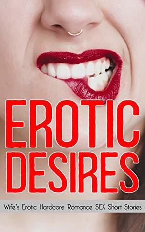 [93a36] @Read% Erotic Desires - Wife's Erotic Hardcore Romance Adult SEX Short Stories: (Quickies series - 1) - Belle Rose !ePub!