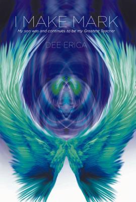 [37dcf] !R.e.a.d~ I Make Mark: My Son Was and Continues to Be My Greatest Teacher - Dee Erica ~PDF!