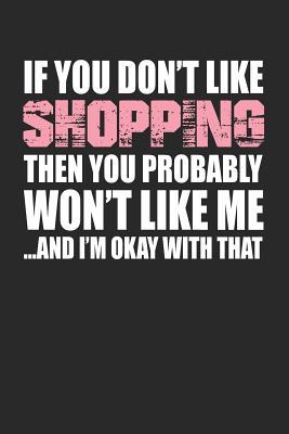 [8ceb6] @Read@ If You Don't Like Shopping Then You Probably Won't Like Meand I'm Okay with That: Blank Lined Notebook Journal -  #P.D.F%