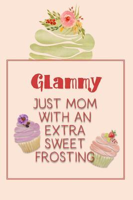 [c57b8] ~Full# !Download~ Glammy Just Mom with an Extra Sweet Frosting: Personalized Notebook for the Sweetest Woman You Know -  @ePub@