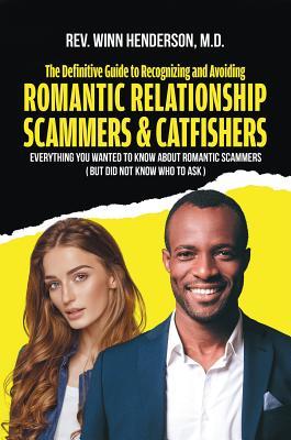 04d6f] ^D.o.w.n.l.o.a.d^ The Definitive Guide to Recognizing and Avoiding Romantic Relationship Scammers & Catfishers: Everything You Wanted to Know about Romantic Scammers (But Did Not Know Who to Ask) - M D Rev Winn Henderson %ePub~