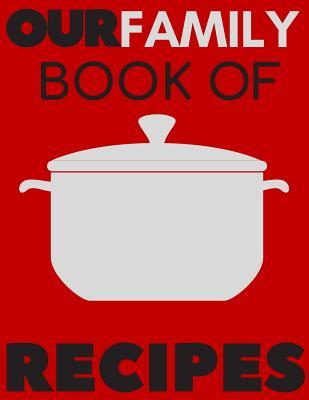 [e0f16] ~R.e.a.d# ^O.n.l.i.n.e* Our Family Book of Recipes: Blank Recipe Book, Recipe Journal, Blank Cookbook, Recipe Notebook, Family Cookbook (110 Pages, Blank, 8.5 X 11) - Kitchen Helper !PDF~