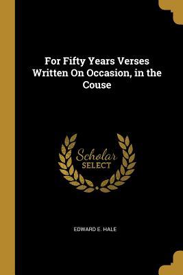 [7ae85] ~Download^ For Fifty Years: Verses Written on Occasion, in the Course of the Nineteenth Century - Edward Everett Hale ~PDF!