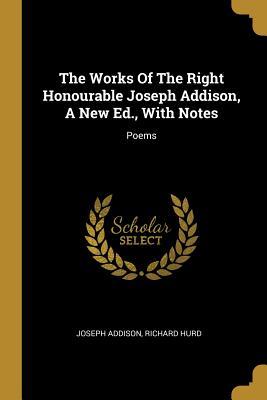 8698b] %D.o.w.n.l.o.a.d# The Works Of The Right Honourable Joseph Addison, A New Ed., With Notes: Poems - Joseph Addison #PDF^
