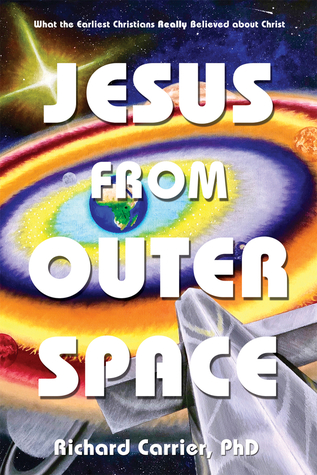 [7427b] ^R.e.a.d# #O.n.l.i.n.e@ Jesus from Outer Space: What the Earliest Christians Really Believed about Christ - Richard C. Carrier %e.P.u.b^