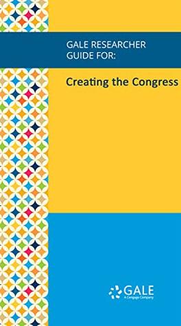 [2e767] @Read@ *Online* Gale Researcher Guide for: Creating the Congress - G. David Price ^e.P.u.b~