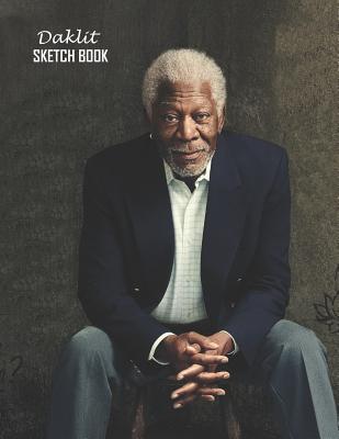 [a54dd] ^R.e.a.d* #O.n.l.i.n.e@ Sketch Book: Morgan Freeman Sketchbook 129 pages, Sketching, Drawing and Creative Doodling Notebook to Draw and Journal 8.5 x 11 in large (21.59 x 27.94 cm) - Daklit ^PDF*