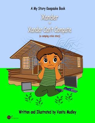 [b0bf6] %F.u.l.l.! %D.o.w.n.l.o.a.d# Xander Can't Compute: (a camping crisis story) - Vanita Madley #ePub@