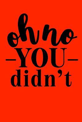 [e80e4] !F.u.l.l.^ *D.o.w.n.l.o.a.d^ Oh no, you didn't: Sassy Notebook / 120 ruled pages for taking notes / Notebook For Writing / Funny Swearing Gift - Loveable Books ~PDF*