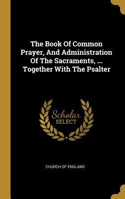 dbe42] !D.o.w.n.l.o.a.d^ The Book Of Common Prayer, And Administration Of The Sacraments,  Together With The Psalter - Church of England #PDF@