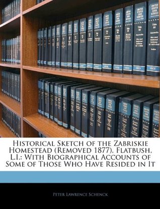[3161c] *F.u.l.l.@ !D.o.w.n.l.o.a.d@ Historical Sketch of the Zabriskie Homestead (Removed 1877), Flatbush, L.I.: With Biographical Accounts of Some of Those Who Have Resided in It - Peter Lawrence Schenck !ePub~