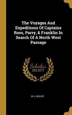 f7681] #D.o.w.n.l.o.a.d@ The Voyages And Expeditions Of Captains Ross, Parry, & Franklin In Search Of A North West Passage - William Henry Bishop ^P.D.F~