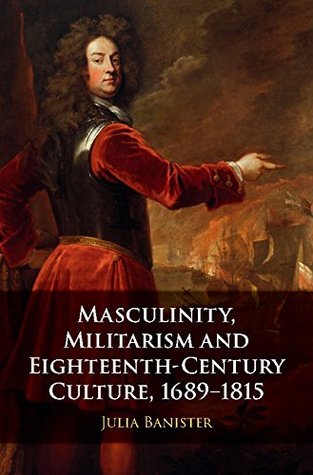 55506] %D.o.w.n.l.o.a.d~ Masculinity, Militarism and Eighteenth-Century Culture, 1689–1815 - Julia Banister %e.P.u.b~