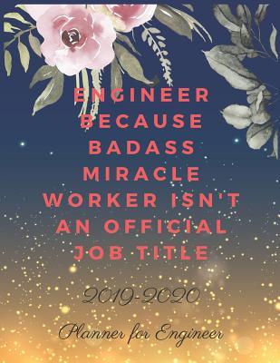 [e086e] %Full@ @Download# Engineer Because Badass Miracle Worker Isn't an Official Job Title: 2019-2020 Calendar & Weekly Planner, Simple & Small Planner for Engineers -  !PDF@