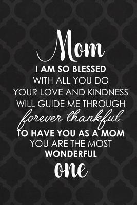 [f7621] #F.u.l.l.! @D.o.w.n.l.o.a.d# Mom I Am So Blessed With All You Do Your Love And Kindness Will Guide Me Through Forever Thankful To Have You As A Mom You Are The Most Wonderful One: Blank Lined Notebook Journal Diary Composition Notepad 120 Pages 6x9 Paperback ( Angels )1 - Blanche Harden #P.D.F*