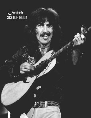 [2e49f] ^R.e.a.d! @O.n.l.i.n.e! Sketch Book: George Harrison Sketchbook 129 pages, Sketching, Drawing and Creative Doodling Notebook to Draw and Journal 8.5 x 11 in large (21.59 x 27.94 cm) - Jarish ^PDF#