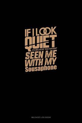 [ed83b] @Download^ If I Look Quiet It's Because You Haven't Seen Me With My Sousaphone: Mileage Log Book -  ~PDF%