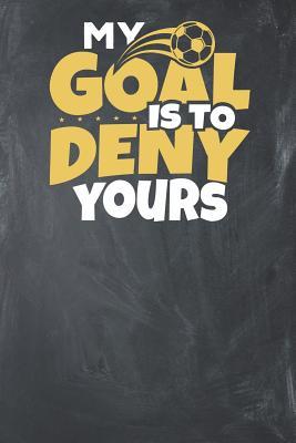 667bc] !D.o.w.n.l.o.a.d@ My Goal is to Deny Yours: Lined Journal Lined Notebook 6x9 110 Pages Ruled - Soccer Publishing ~P.D.F~
