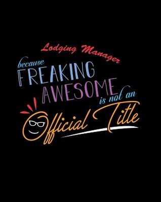 8fb2d] ~D.o.w.n.l.o.a.d* Lodging Manager Because Freaking Awesome is not an Official Title: A 8x10 Inch Matte Softcover Paperback Notebook Journal With 120 Blank Lined Pages -  %P.D.F~