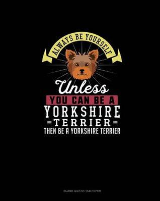 [590c0] @Read! %Online% Always Be Yourself Unless You Can Be A Yorkshire Terrier Then Be A Yorkshire Terrier: Blank Guitar Tab Paper - Blue Cloud Novelty !e.P.u.b~