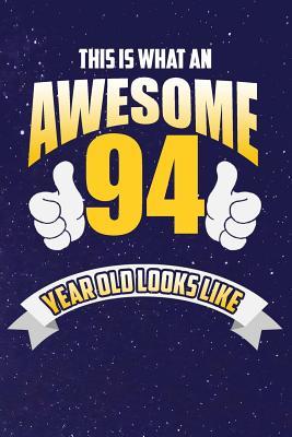 44da5] !D.o.w.n.l.o.a.d@ This Is What An Awesome 94 Year Old Looks Like: Lined Notebook -  @PDF!
