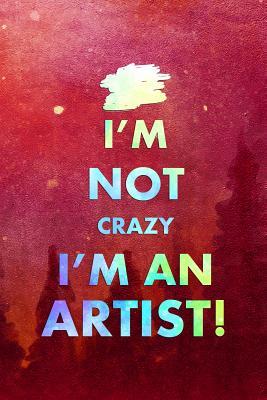 [a5036] !F.u.l.l.* ~D.o.w.n.l.o.a.d* I'm Not Crazy I'm An Artist!: Blank Lined Notebook Journal Diary Composition Notepad 120 Pages 6x9 Paperback ( Art ) Red - Sasha Mansell *ePub!