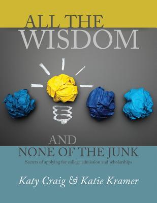 [3b1ec] #R.e.a.d! All the Wisdom and None of the Junk: Secrets of Applying for College Admission and Scholarships - Katy Craig @ePub*