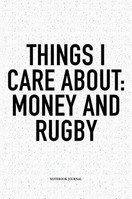 d18d7] !D.o.w.n.l.o.a.d# Things I Care About: Money And Rugby: A 6x9 Inch Softcover Matte Notebook Diary With 120 Blank Lined Pages For Sports Lovers - Hashtagswag Sport Journals #P.D.F!