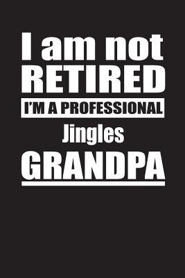 03178] ^D.o.w.n.l.o.a.d% I Am Not Retired I'm A Professional Jingles Grandpa: Blank Lined Notebook Journal - Retyre Publishing *ePub~