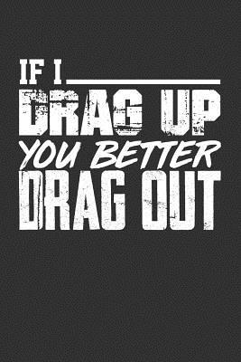 [e8aac] !Read^ @Online# If I Drag Up You Better Drag Out: Blank Lined Journal -  ^e.P.u.b~