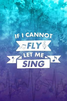 [03e1f] %R.e.a.d* *O.n.l.i.n.e* If I Cannot Fly Let Me Sing: Blank Lined Notebook ( Singer ) - Morton Listks P #ePub@