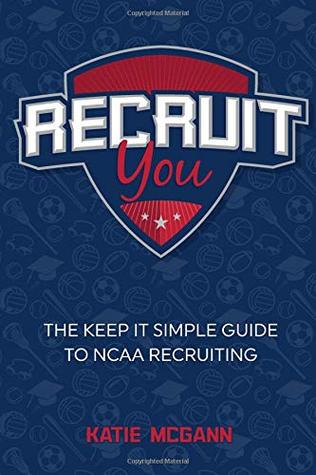 [89b74] ~Read* Recruit You: The Keep It Simple Guide to NCAA Recruiting - Katie McGann *ePub%