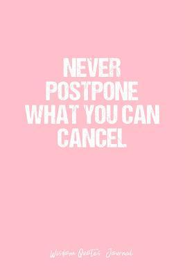 [5f4cb] !Read^ Wisdom Quotes Journal: Dot Grid Gift Idea - Never Postpone What You Can Cancel Wisdom Quotes Journal - Pink Dotted Diary, Planner, Gratitude, Writing, Travel, Goal, Bullet Notebook - 6x9 120 pages - Vepa Journals Wisdom Quotes ^ePub!