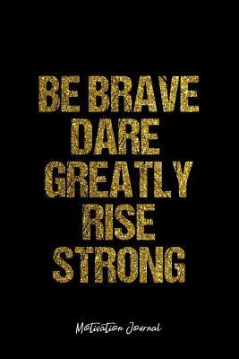 [e7071] @Download^ Motivation Journal: Dot Grid Gift Idea - Be Brave Dare Greatly Rise Strong Motivation Quote Journal - black Dotted Diary, Planner, Gratitude, Writing, Travel, Goal, Bullet Notebook - 6x9 120 pages -  ^ePub%