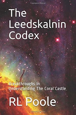 [3d2f9] ~Read^ The Leedskalnin Codex: Breakthroughs In Understanding The Coral Castle - Rl Poole %ePub%